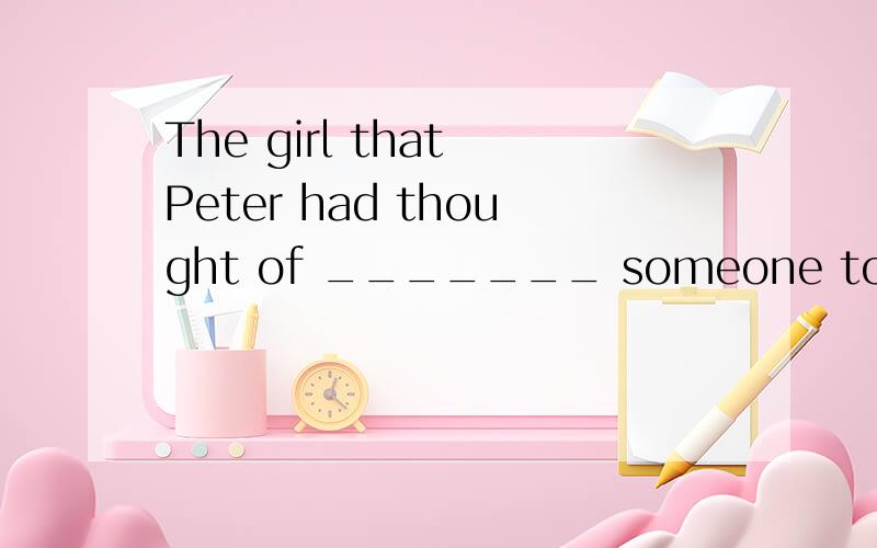 The girl that Peter had thought of _______ someone to be avoided finally became his soul mate.A.to B.upon C.in D.asIt is one thing to enjoy listening to good music,but it is _______ another to play it well yourself.A.very B.quite C.rather D.much