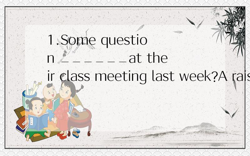 1.Some question ______at their class meeting last week?A raised B rose C were risen D were raised2.My father often ____that piece of music alone at home .(joy)3.After the earthquake,people have to rebuild many houses.(改为被动语态）After the e