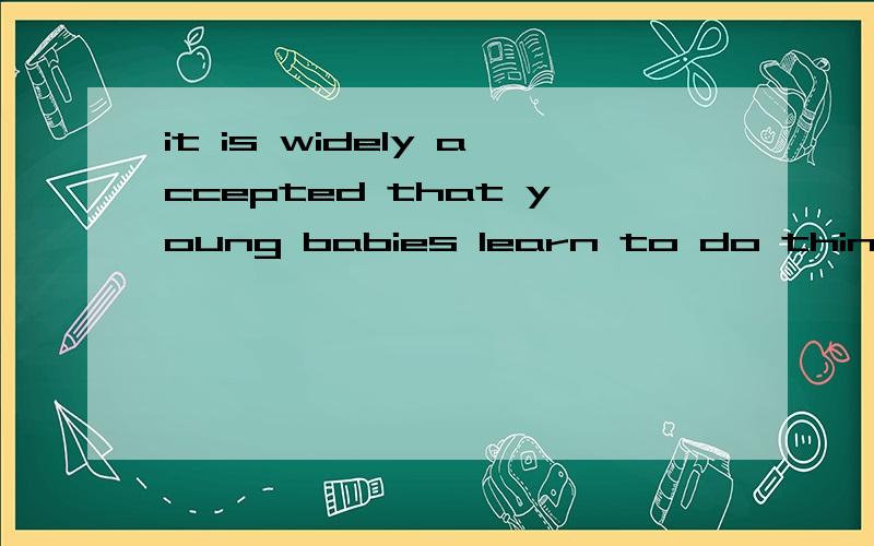 it is widely accepted that young babies learn to do thing because certain acts lead to ____.rewards prizes awards results为什么选a