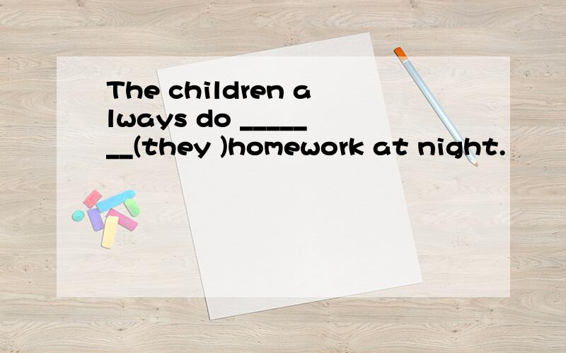 The children always do _______(they )homework at night.