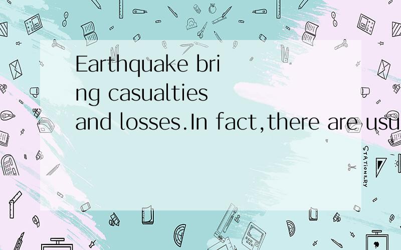 Earthquake bring casualties and losses.In fact,there are usually many signs b an earthquake reallyEarthquake bring casualties and losses.In fact,there are usually many signs b—— an earthquake really h——
