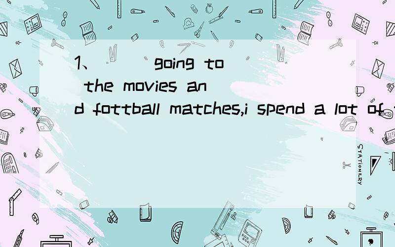 1、（ ） going to the movies and fottball matches,i spend a lot of time with my pets and i am not longly.A Except that B as well as C except D But 请问选哪个?:2.I am not sure who it is that you will have ( ) the event .A to cover B covered C