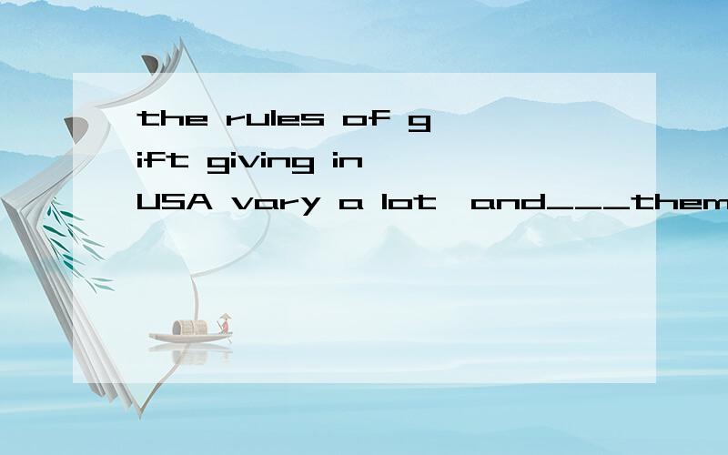 the rules of gift giving in USA vary a lot,and___them can result in great embrassmentA.don't know B.not knowing选哪个,并且说一下为什么