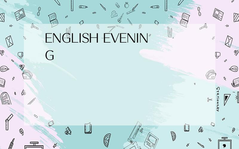 ENGLISH EVENING