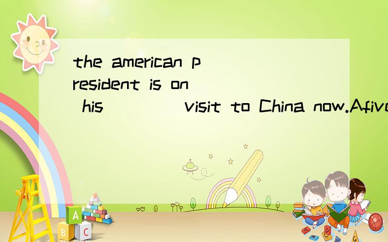 the american president is on his ____visit to China now.Afive days Bfive_day Cfive-days为什么?