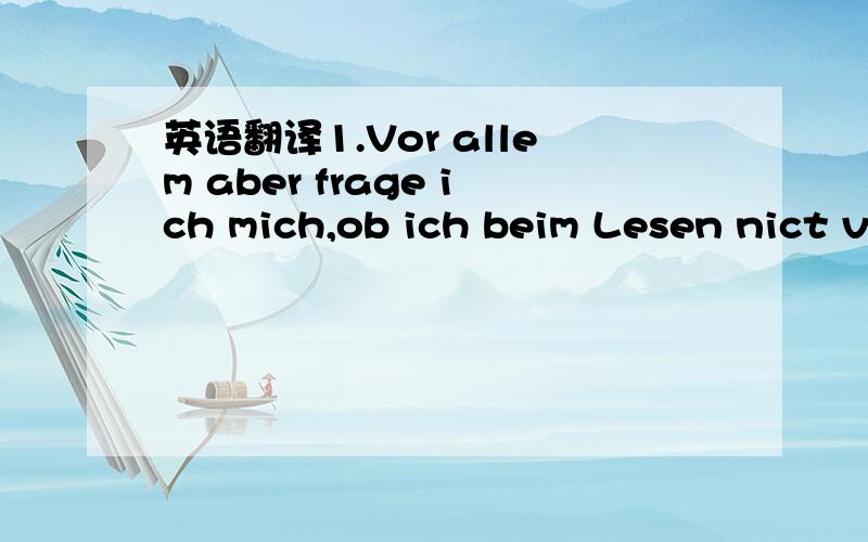 英语翻译1.Vor allem aber frage ich mich,ob ich beim Lesen nict viel mehr lerne,wenn ich dabei eine Redemittelkartei schreibe.2.Und so merkst du dir die neuen Wörter auch viel besser.