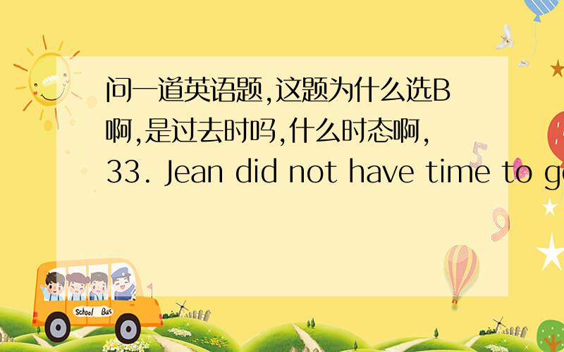 问一道英语题,这题为什么选B啊,是过去时吗,什么时态啊,33. Jean did not have time to go to the concert last night because she was busy ___ for her history examination.A. to prepare B. preparing C. to be prepared D. being prepared