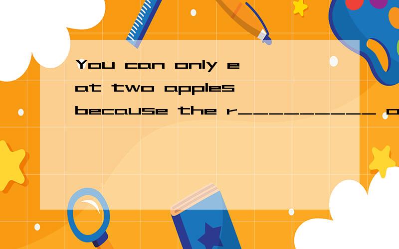 You can only eat two apples because the r_________ of them have gone bad.