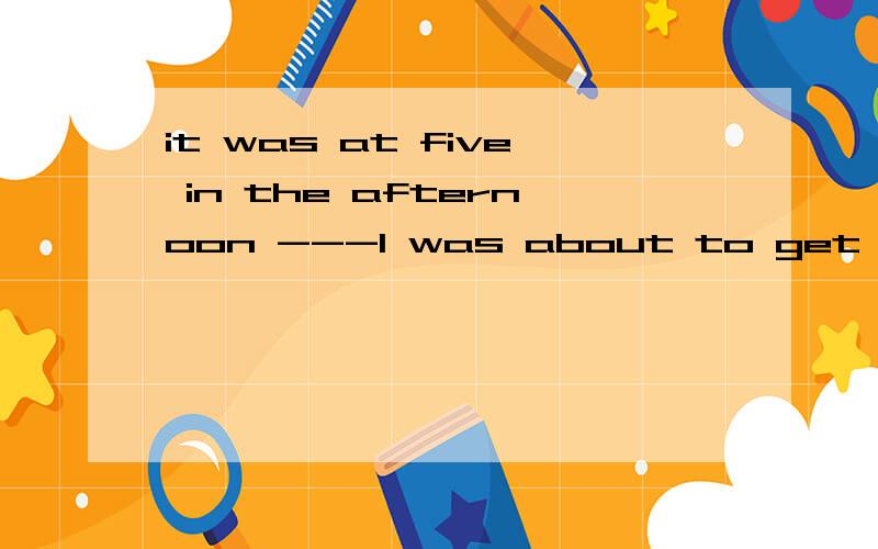 it was at five in the afternoon ---I was about to get home ---a strange sound caught my attentionA when that B that when 我觉得选B 为什么