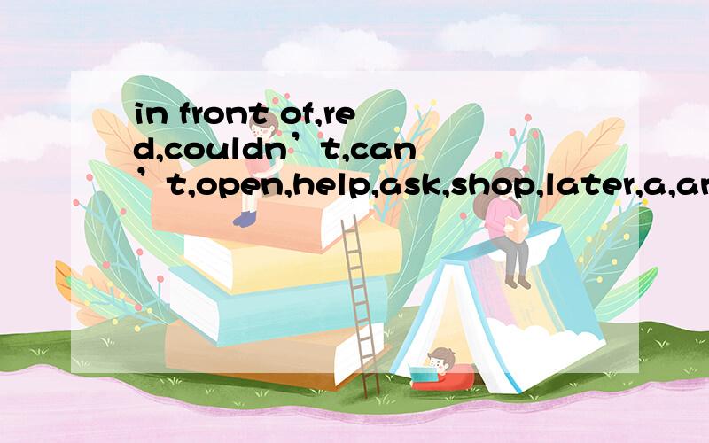 in front of,red,couldn’t,can’t,open,help,ask,shop,later,a,an,withOne day Mr.and Mrs.Black went 1 in their car.They were going to buy lots of things.They stopped their car 2 a shop.An hour later they came out to the car with a lot of things.But wh