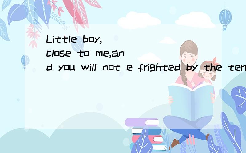 Little boy,___close to me,and you will not e frighted by the terrible noise from the movie.A.sit B.is sitting C.to sit D.being seated__again and again about the same question,the teacher soon got tired.A.Being asked B.Asked C.Having been asked D.Havi