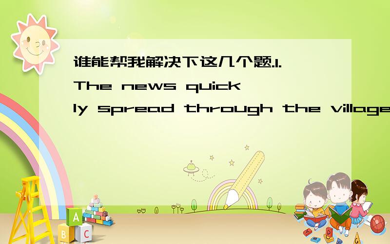 谁能帮我解决下这几个题.1.The news quickly spread through the village ______ the war had ended.A.which B.what C.that D.where2.We hurried to the station ______ find ourselves three hours earlier for the train.A.only to B.in order to C.so as