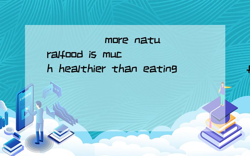 _____more naturalfood is much healthier than eating _____ food like hamburgers.A.Eat ,processed B.Eating,processed C.Eating,process D.Eat,process答案给的是B,但为什么不能选C?第一个空我明白是选Eating,但是为什么第二个空要