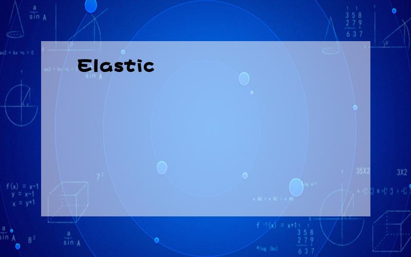 Elastic