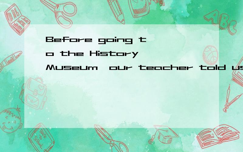 Before going to the History Museum,our teacher told us__the public rules.A.obey B.to obey C.obeying D.obeyed