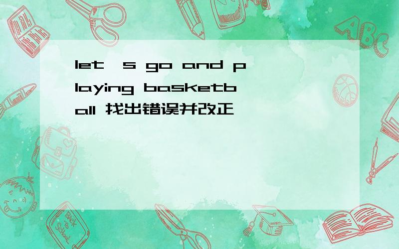 let,s go and playing basketball 找出错误并改正