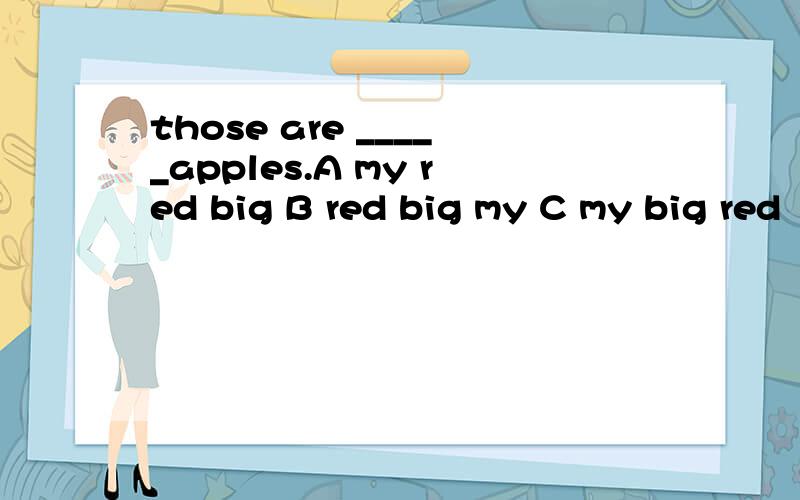 those are _____apples.A my red big B red big my C my big red