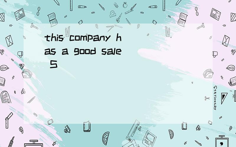 this company has a good sale S_____