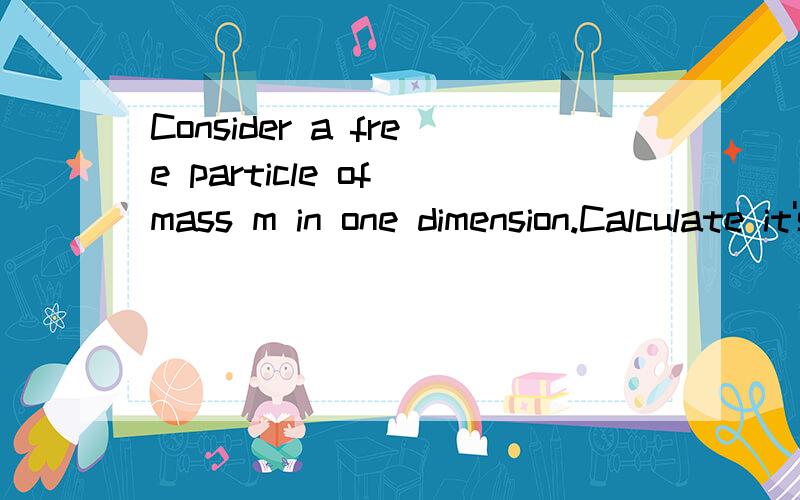 Consider a free particle of mass m in one dimension.Calculate it's propagator in momentum space:.This propagator is the probability amplitude for a system originally prepared to be in state | Pa> at t=ta to be found in state | Pb> at a later time t=t