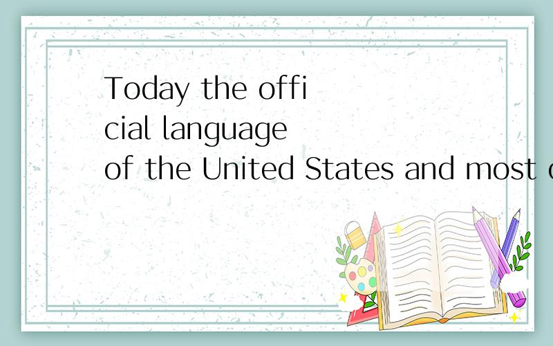 Today the official language of the United States and most of Canada is English.However,French almost became the official language because of war.The French and Indian War was fought between 1754 and 1763.The name of this was is not exact because the