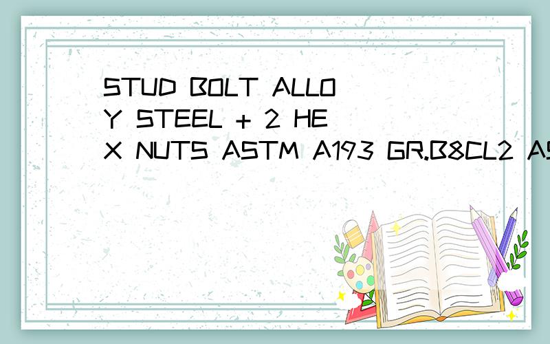 STUD BOLT ALLOY STEEL + 2 HEX NUTS ASTM A193 GR.B8CL2 ASTM A194 GR.8 COATED FLUROPOLYMER