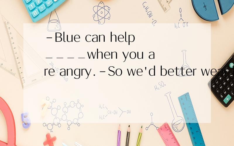 -Blue can help____when you are angry.-So we'd better wear blue clothes.A.calm you downB.calm down you C.to calm you down D.both A and C为什么选D啊,不是help do sth.么,为什么有to啊