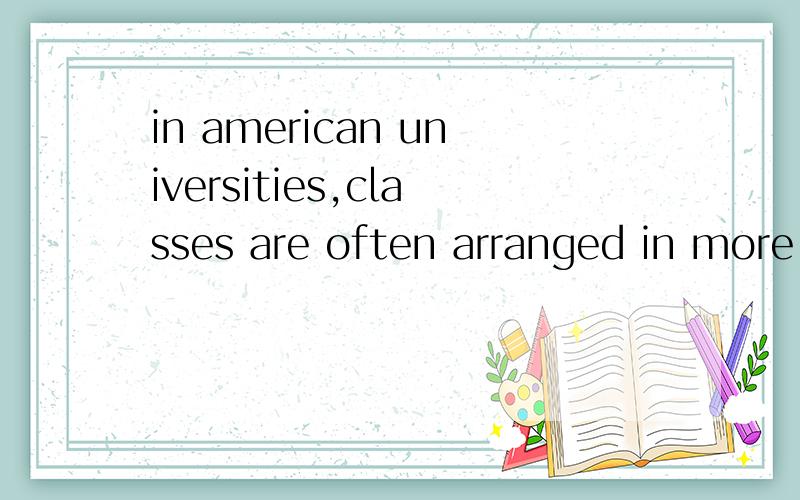 in american universities,classes are often arranged in more flexible ___and many jobs on campus are reserved for studentsA.scales B.grades C.ranks D.patterns