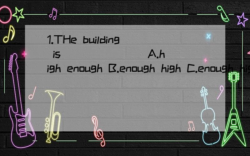 1.THe building is_______ A.high enough B.enough high C.enough highly D.highly enough2.My brother_____300 yuan _____a new bike yesterday .A.paid；for B,spend；on C,pay；for D,spent；for