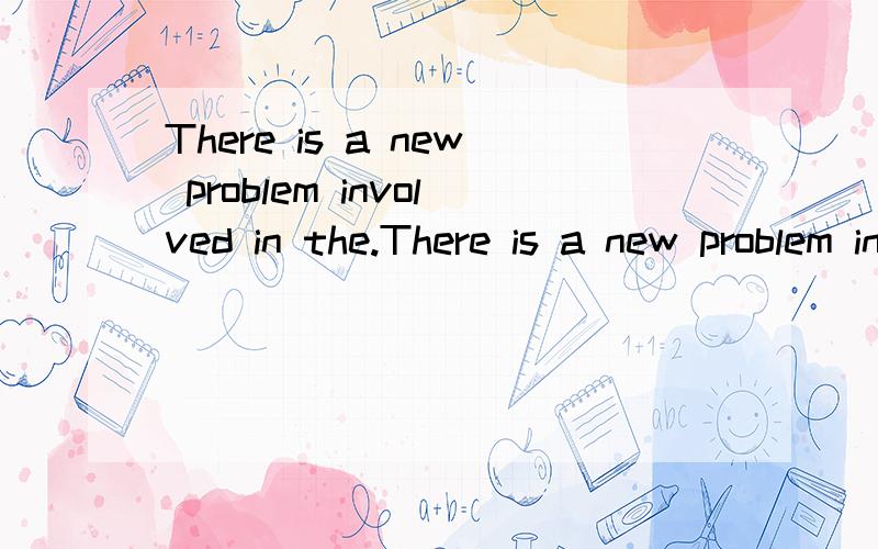 There is a new problem involved in the.There is a new problem involved in the popularity of private cars ___ road conditions need___(improve) 为什么第一格只能用that不用别的,是不是因为同谓语从句只能用that.最恰当的中文