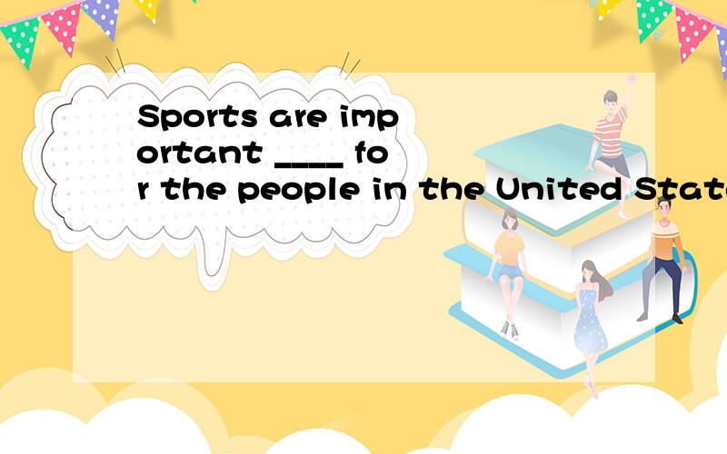 Sports are important ____ for the people in the United States.a. exercise  b. opportunities   c. choices   d. activities选D.为什么A,C不对呢