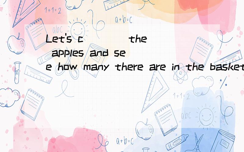 Let's c____the apples and see how many there are in the basket.(首字母填空)