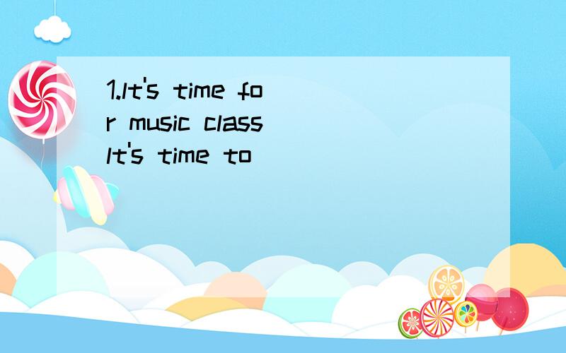 1.lt's time for music class lt's time to ____________ 2.kitty can play the drum 划线提问划在the drum3.danny's drum is over there划线提问划在over there各位,谢谢啦!~~