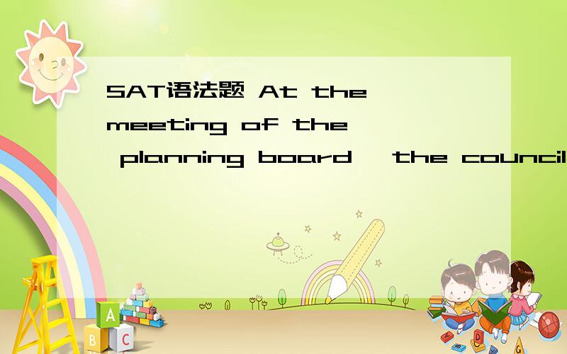 SAT语法题 At the meeting of the planning board, the councilwoman assured her constituents that she was active seeking... 这里的was active为什么是错的?