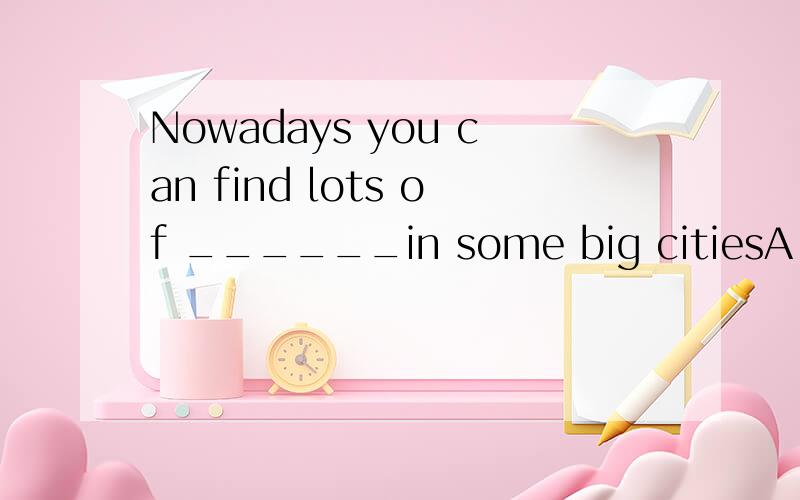 Nowadays you can find lots of ______in some big citiesA：west people B：westers C：westerns D：westerners