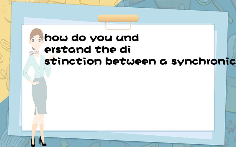 how do you understand the distinction between a synchronic study and a diachronic study?