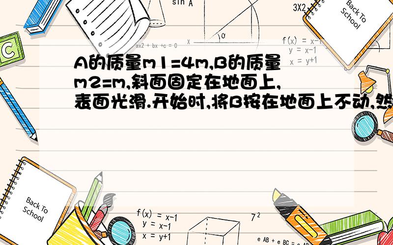 A的质量m1=4m,B的质量m2=m,斜面固定在地面上,表面光滑.开始时,将B按在地面上不动,然后放手,求：细线拉力大小.